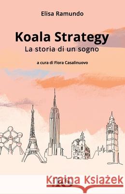 Koala Strategy - La storia di un sogno Elisa Ramundo Flora Casalinuovo 9781915373991 KS Books - książka