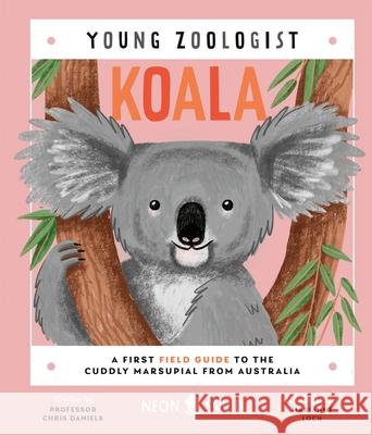 Koala (Young Zoologist): A First Field Guide to the Cuddly Marsupial from Australia Chris Daniels Neon Squid Marianne Lock 9781838992729 Priddy Books - książka