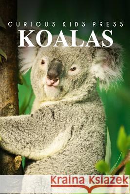 Koalas - Curious Kids Press Curious Kids Press 9781494982874 Createspace - książka