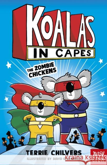 Koalas in Capes: The Zombie Chickens Terrie Chilvers 9781805132202 Nosy Crow Ltd - książka