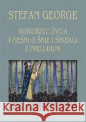 Kobierzec życia i Pieśni o śnie i śmierci.. Stefan George 9788382092790 ASPRA - książka