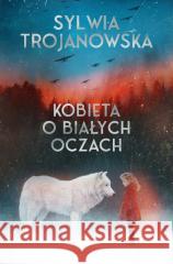 Kobieta o białych oczach Sylwia Trojanowska 9788368367287 Marginesy - książka