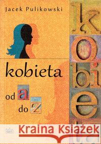 Kobieta od a do z Pulikowski Jacek 9788361860457 Fides - książka