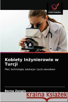 Kobiety Inżynierowie w Turcji Zengin, Berna 9786203185423 Wydawnictwo Nasza Wiedza - książka