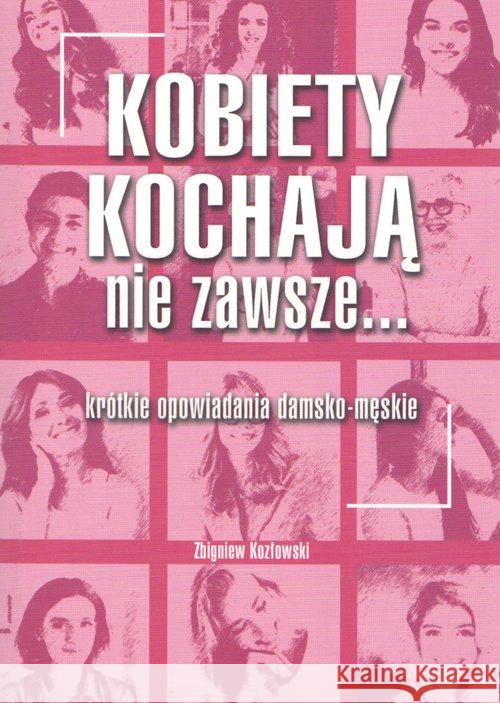 Kobiety kochają nie zawsze... Kozłowski Zbigniew 9788395514524 Zbigniew Kozłowski - książka