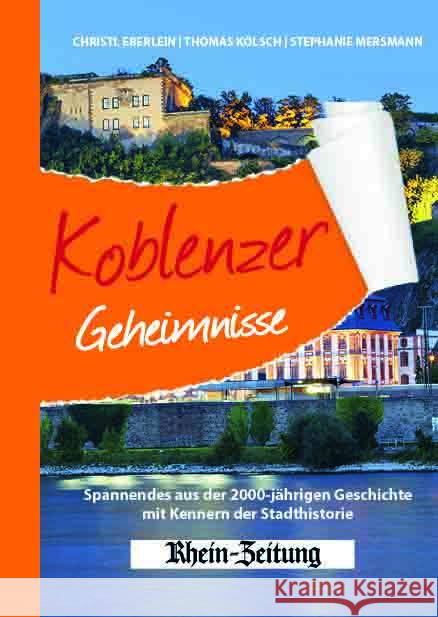 Koblenzer Geheimnisse Eberlein, Christl, Kölsch, Thomas, Mersmann, Stephanie 9783946581925 Bast Medien - książka