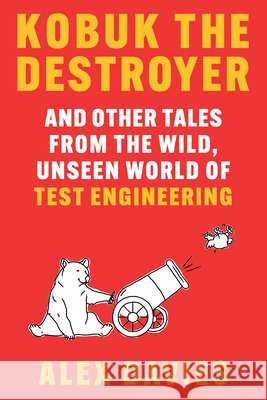 Kobuk the Destroyer: And Other Tales from the Wild, Unseen World of Test Engineering Alex Davies 9781324051299 W. W. Norton & Company - książka