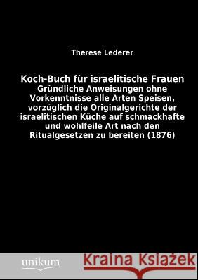 Koch-Buch Fur Israelitische Frauen Lederer, Therese 9783845713175 UNIKUM - książka