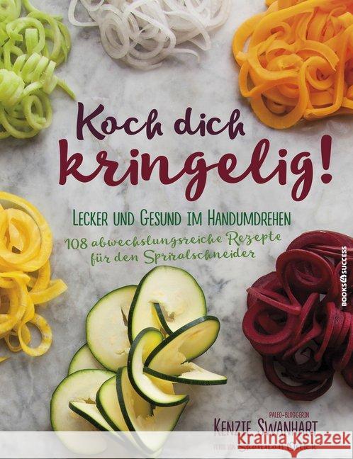 Koch dich kringelig! : Lecker und gesund im Handumdrehen. 108 abwechslungsreiche Rezepte für den Spiralschneider Swanhart, Kenzie 9783864703966 books4success - książka