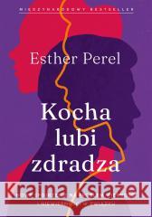 Kocha, lubi, zdradza. Nowe spojrzenie na problem.. Esther Perel 9788324099412 Literanova - książka