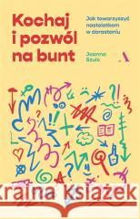 Kochaj i pozwól na bunt Joanna Szulc 9788326843013 Agora - książka