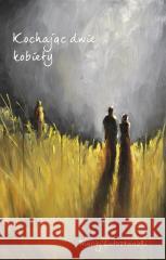 Kochając dwie kobiety Maciej Lutostanski 9788367094368 Oh book! - książka