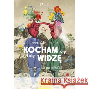 Kocham cię i cię widzę. Przewodnik po miłości Migerode Lieven 9788396522580 OFICYNA ZWIĄZEK OTWARTY - książka