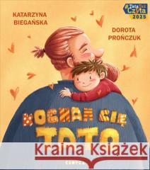Kocham cię, tato! Katarzyna Biegańska, Dorota Prończuk 9788368265675 Kropka - książka