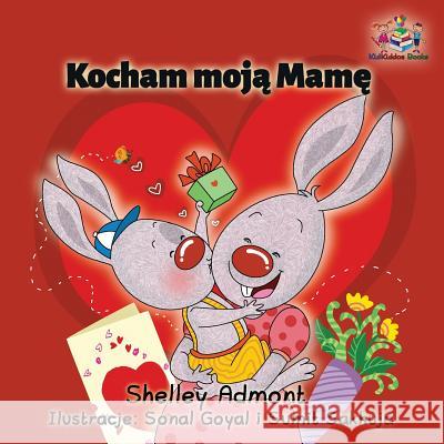 Kocham Moja Mame: I Love My Mom - Polish Children's Book Admont, Shelley 9781525903694 Kidkiddos Books Ltd. - książka