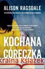 Kochana córeczka Alison Ragsdale, Emilia Skowrońska 9788381956512 Filia - książka