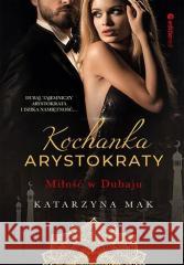 Kochanka arystokraty. Miłość w Dubaju Katarzyna Mak 9788328390256 Editio - książka