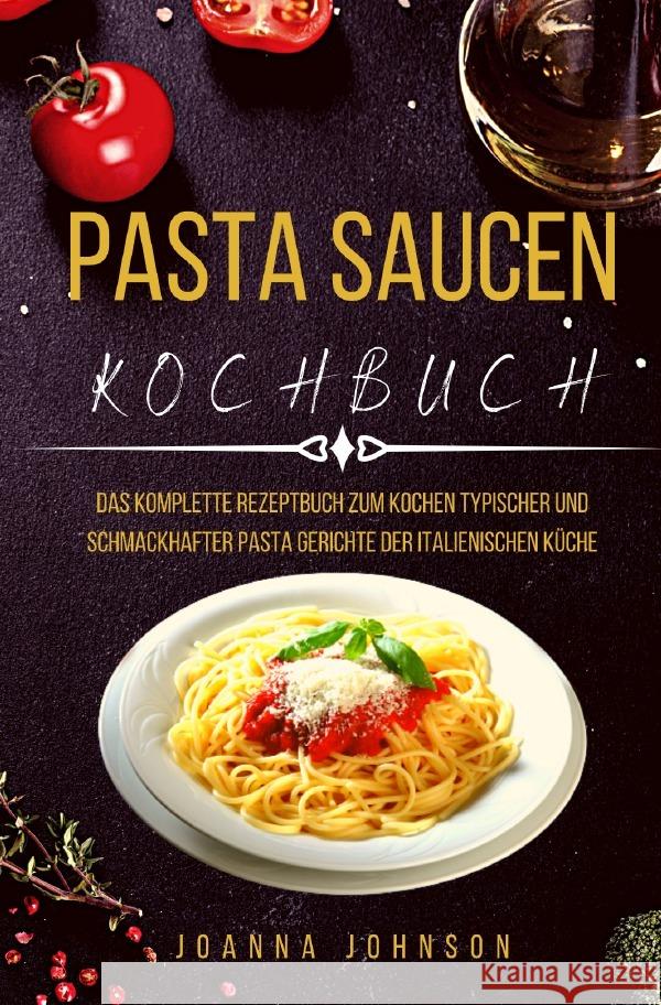 Kochbücher / PASTA SAUCEN KOCHBUCH Johnson, Joanna 9783754940358 epubli - książka