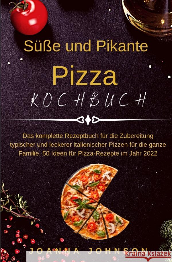 Kochbücher / Süße und Pikante Pizza Kochbuch Johnson, Joanna 9783754941577 epubli - książka