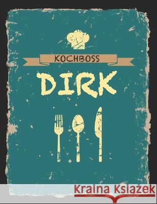 Kochboss Dirk: Das personalisierte Rezeptbuch zum Selberschreiben für 120 Rezept Favoriten mit Inhaltsverzeichnis uvm. - cooles Vinta Master, Rezept 9781692060107 Independently Published - książka
