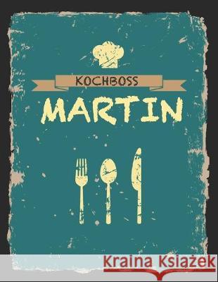 Kochboss Martin: Das personalisierte Rezeptbuch zum Selberschreiben für 120 Rezept Favoriten mit Inhaltsverzeichnis uvm. - cooles Vinta Master, Rezept 9781695804630 Independently Published - książka