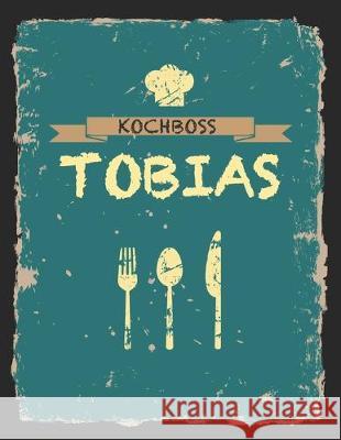 Kochboss Tobias: Das personalisierte Rezeptbuch zum Selberschreiben für 120 Rezept Favoriten mit Inhaltsverzeichnis uvm. - cooles Vinta Master, Rezept 9781696219235 Independently Published - książka