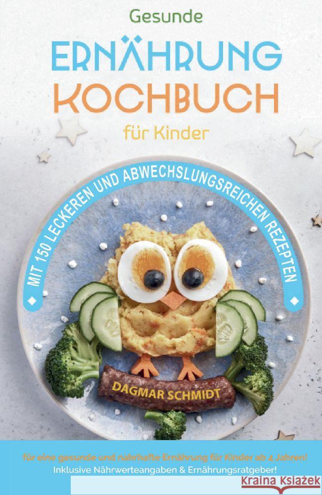 Kochbuch f?r Kinder! Gesundes Essen, das Kinder lieben werden.: Gemeinsam kochen: Gesunde Rezepte f?r Kinder und Eltern! ?ber 150 gesunde und spa?ige Dagmar Schmidt 9783384133830 Tredition Gmbh - książka