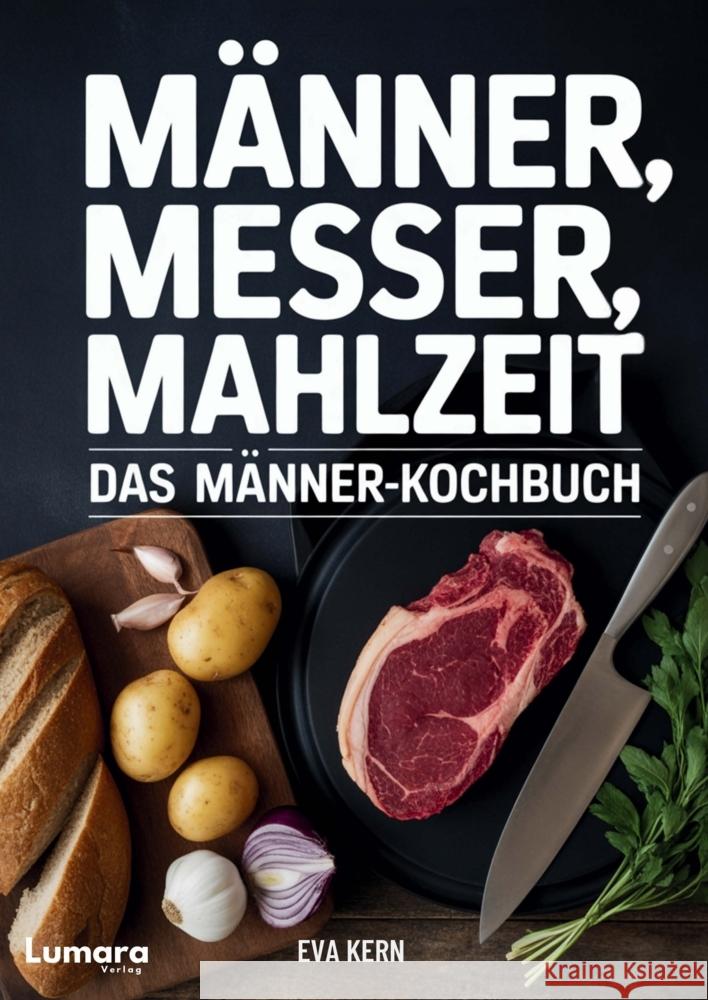 Kochbuch für Männer: Männer, Messer, Mahlzeit - 95 Rezepte für Männer - Anfänger Kochbuch als Männer Geschenke Kern, Eva 9783692730219 Lumara Verlag - książka