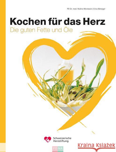 Kochen für das Herz : Die guten Fette und Öle Mordasini, Rubino; Bänziger, Erica 9783037806098 FONA - książka