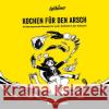 Kochen für den Arsch  9783948923549 Katapult, Greifswald