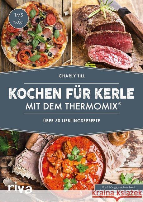 Kochen für Kerle mit dem Thermomix® : Über 60 Lieblingsrezepte Till, Charly 9783742301468 Riva - książka
