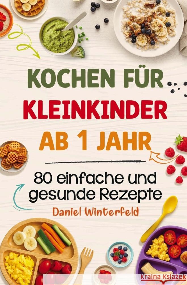 Kochen für Kleinkinder ab 1 Jahr - 80 einfache und gesunde Rezepte Winterfeld, Daniel 9789998784307 Winterfeld Verlag - książka