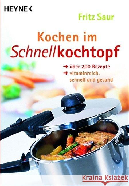 Kochen im Schnellkochtopf : Über 200 Rezepte, vitaminreich, schnell u. gesund Saur, Fritz   9783453069909 Heyne - książka