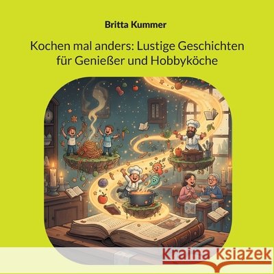 Kochen mal anders: Lustige Geschichten f?r Genie?er und Hobbyk?che Britta Kummer 9783695709700 Bod - Books on Demand - książka