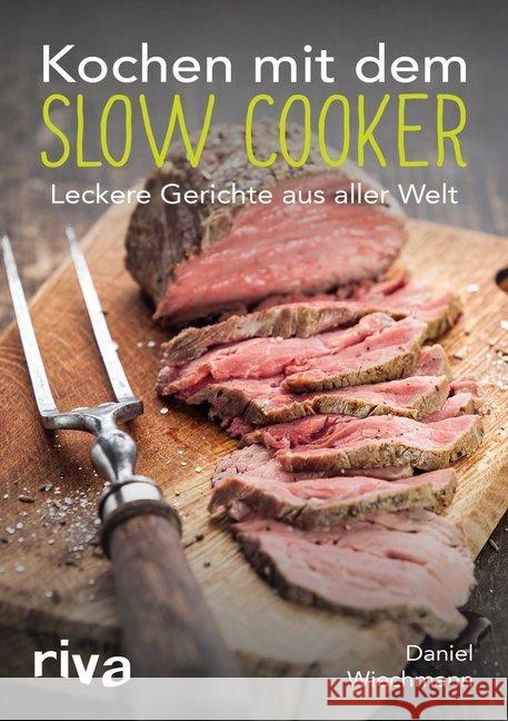 Kochen mit dem Slow Cooker : Leckere Gerichte aus aller Welt Wiechmann, Daniel 9783868839692 Riva - książka