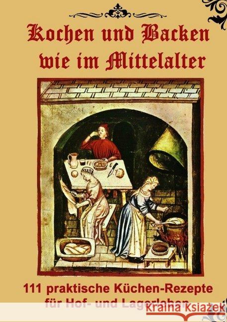 Kochen und Backen wie im Mittelalter : 111 praktische Küchen-Rezepte für Hof- und Lagerleben Meyer, Thomas 9783748580539 epubli - książka