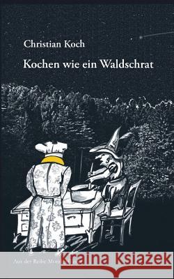 Kochen wie ein Waldschrat Christian Koch 9783746035543 Books on Demand - książka