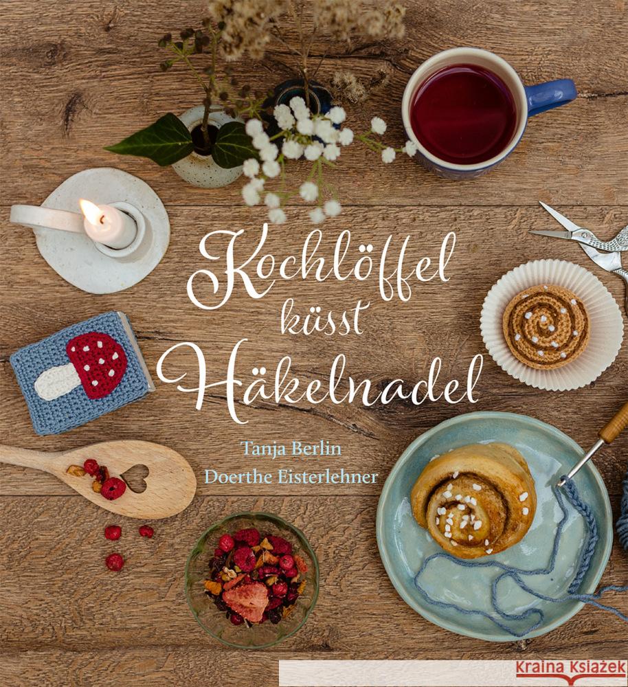 Kochlöffel küsst Häkelnadel Berlin, Tanja, Eisterlehner, Doerthe 9783772531361 Freies Geistesleben - książka