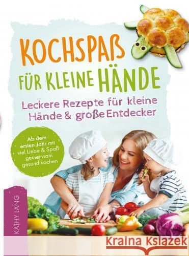 Kochspaß für kleine Hände - Leckere Rezepte für kleine Hände und große Entdecker Lang, Kathy 9789403768373 Crossover Verlag - książka