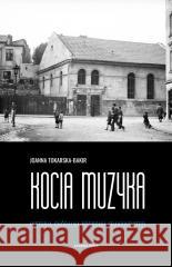 Kocia muzyka. Chóralna historia pogromu krakowskie Joanna Tokarska-Bakir 9788382525786 Czarna Owca - książka