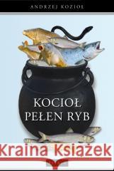 Kocioł pełen ryb KOZIOŁ ANDRZEJ 9788377207246 PETRUS - książka