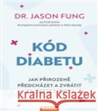 Kód diabetu Jason Fung 9788076701939 Nakladatelství Kazda - książka