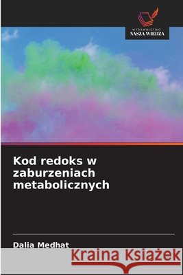 Kod redoks w zaburzeniach metabolicznych Medhat, Dalia 9786209569869 Wydawnictwo Nasza Wiedza - książka