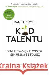Kod talentu. Geniuszem się nie rodzisz... Daniel Coyle 9788397468481 Kompania Mediowa - książka