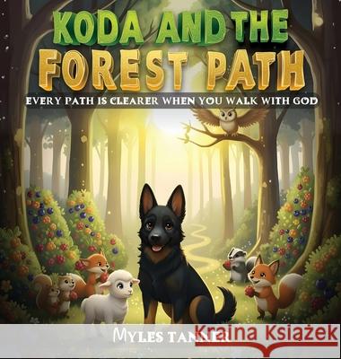 Koda and the Forest Path: Every Path Is Clearer When You Walk with God Myles Tanner 9781970630046 Authors Hike - książka
