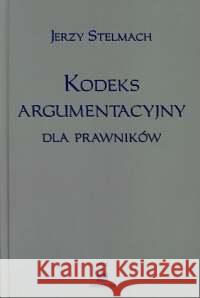 Kodeks argumentacyjny dla prawników Stelmach Jerzy 9788373332614 Zakamycze - książka