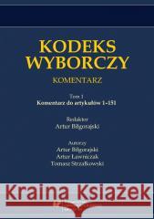 Kodeks wyborczy. Komentarz T.1 Komentarz do... red. Artur Biłgorajski 9788322631867 Wydawnictwo Uniwersytetu Śląskiego - książka