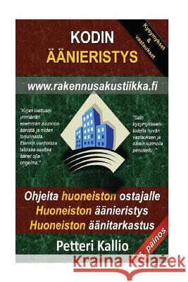 Kodin äänieristys: Nuku häiriöittä, vältä huonot huoneistot, vietä stressitöntä elämää, asunnon äänistä ja melusta Kallio, Petteri 9781543077988 Createspace Independent Publishing Platform - książka