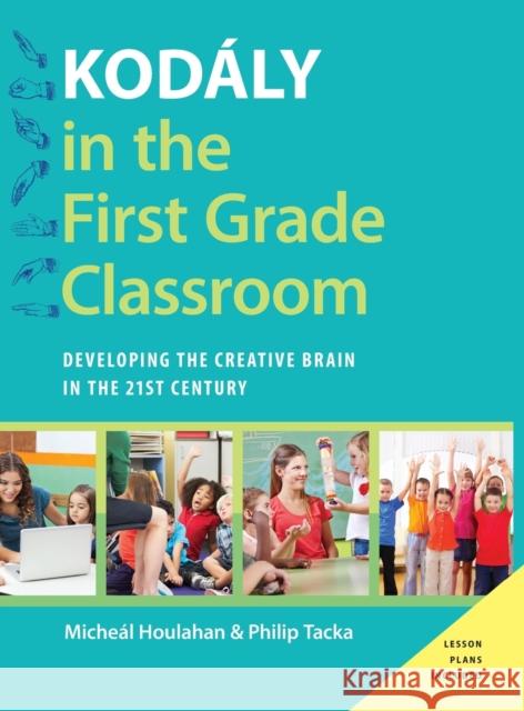 Kodály in the First Grade Classroom: Developing the Creative Brain in the 21st Century Houlahan, Micheal 9780190248482 Oxford University Press, USA - książka