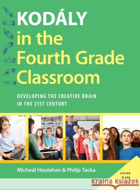 Kodály in the Fourth Grade Classroom: Developing the Creative Brain in the 21st Century Houlahan, Micheal 9780190248512 Oxford University Press, USA - książka